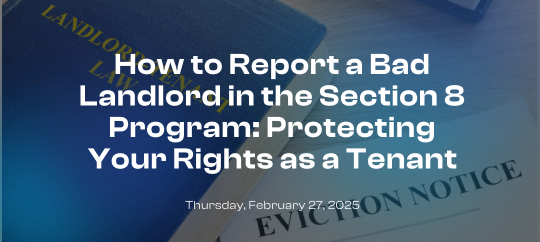 How to Report a Bad Landlord in the Section 8 Program: Protecting Your Rights as a Tenant